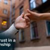 How To Build Trust in a Relationship